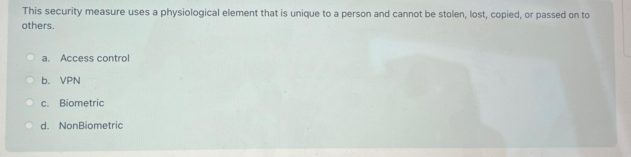  This security measure uses a physiological element that is unique to