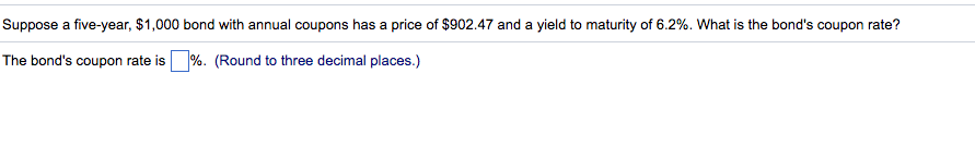 Suppose a five-year, $ 1 comma 000$1,000 bond with annual coupons has