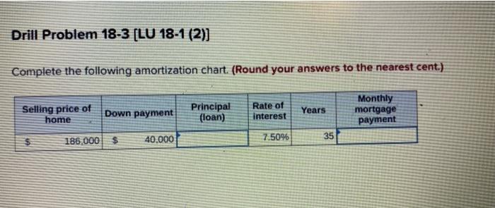  Drill Problem 18-3 [LU 18-1 (2)] Complete the following amortization chart.