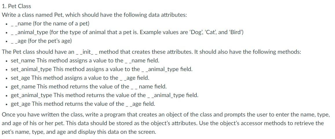 In Python: 1. Pet Class Write a class named Pet, which should