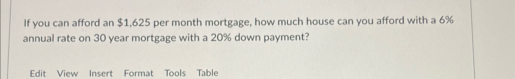  If you can afford an $1,625 per month mortgage, how much