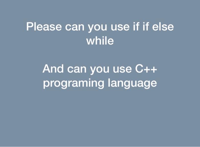  Please can you use if if else while And can you