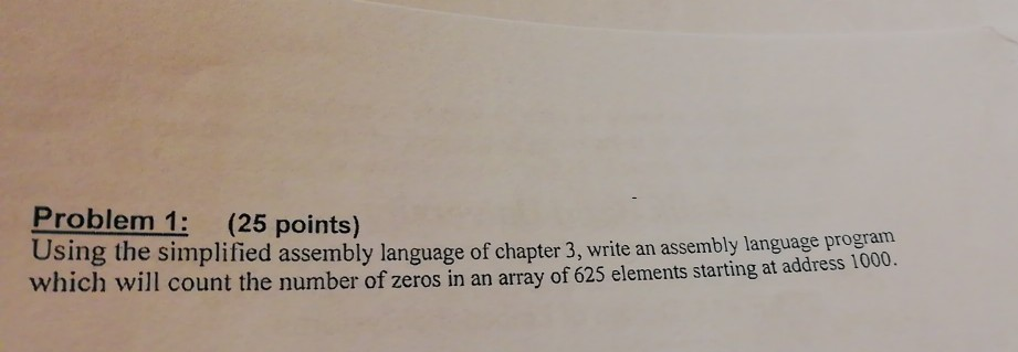Problem 1: (25 points) Using the simplified assembly language of chapter