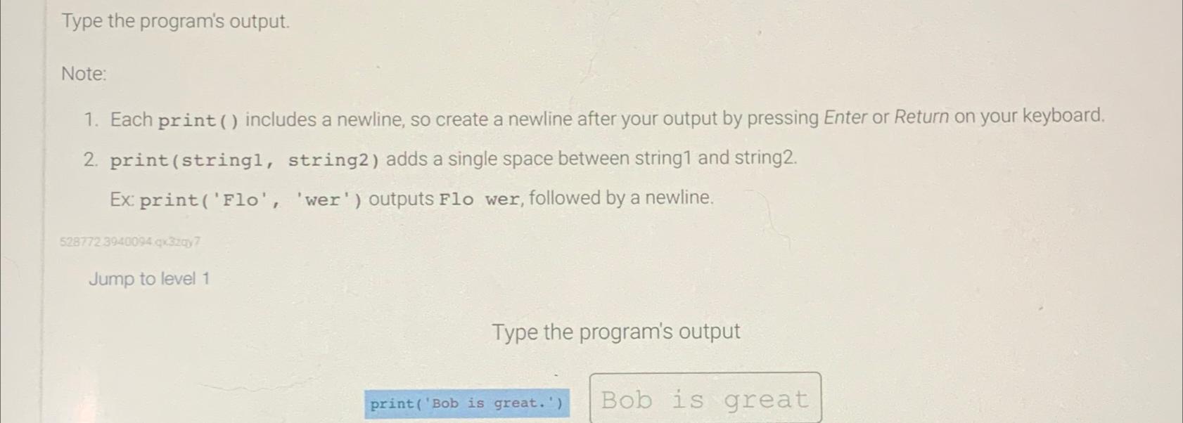  Type the program's output. Note: Each print () includes a newline,