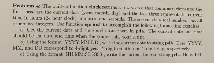  Please use Matlab Problem 4: The built-in function clock returns a