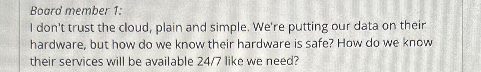  Board member 1: I don't trust the cloud, plain and simple.