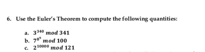  6. Use the Euler's Theorem to compute the following quantities: a.