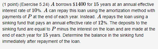 ( 1 point) (Exercise 5.24 ) A borrows $1400 for 15