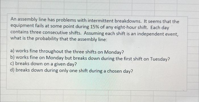 with Excel An assembly line has problems with intermittent breakdowns. It seems