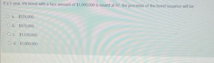  If a 5 -year, 6% bond with a face amount of