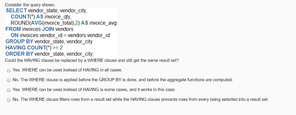 SQL Consider the query shown SELECT vendor_state, vendor_city COUNT) AS invoice_qty ROUND(AVG(invoice_total),2)