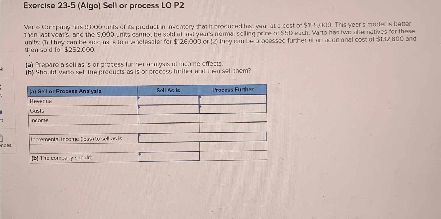  Exercise 23-5(Algo) Sell or process LO P2 Varto Company has 9,000