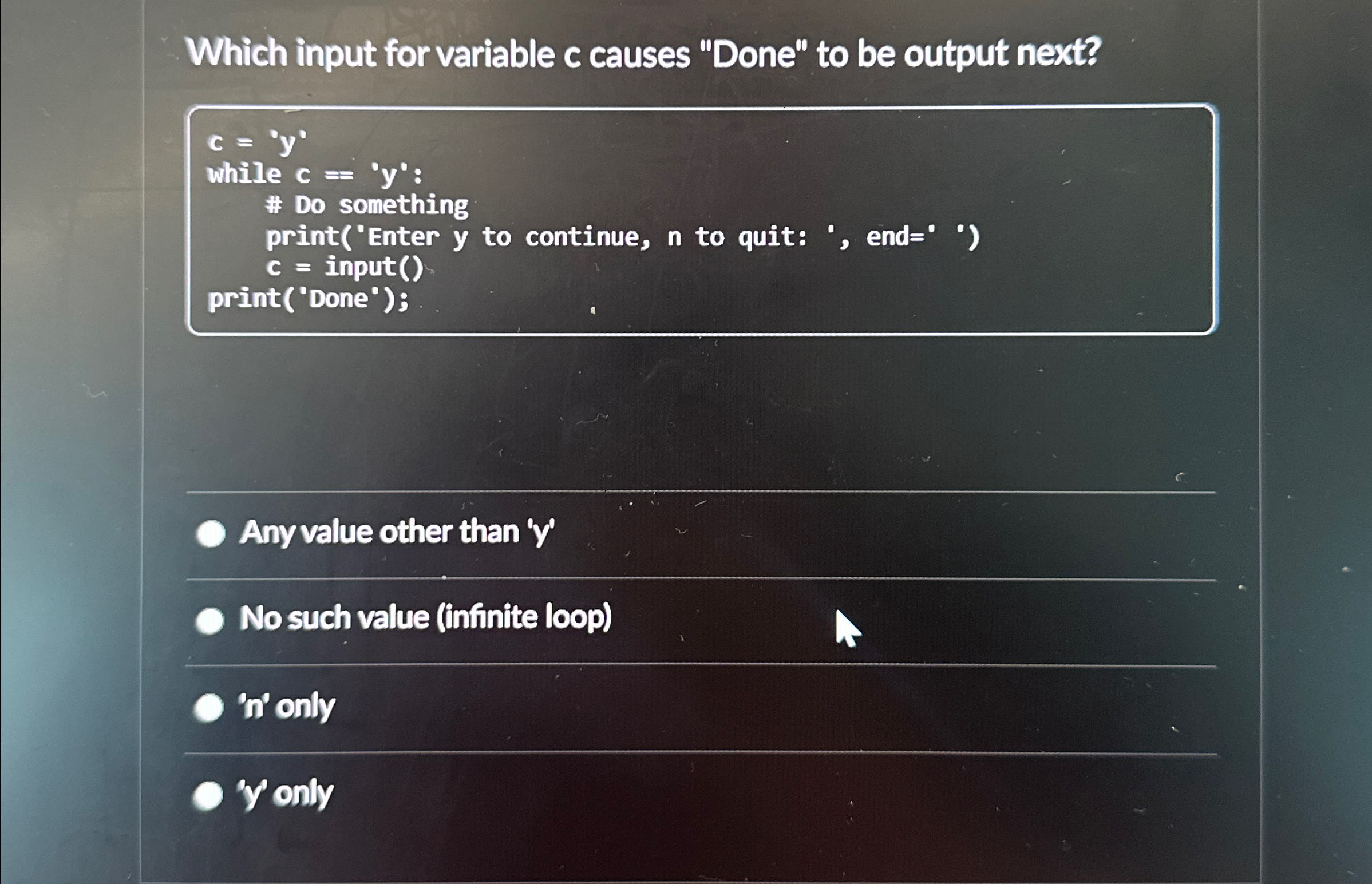  Which input for variable c causes "Done" to be output next?Any