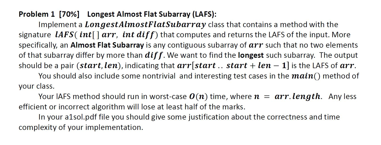 Please implement this in Java!!! Problem 1 [70%] Longest Almost Flat Subarray