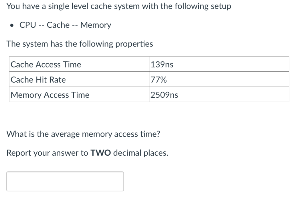  You have a single level cache system with the following setup