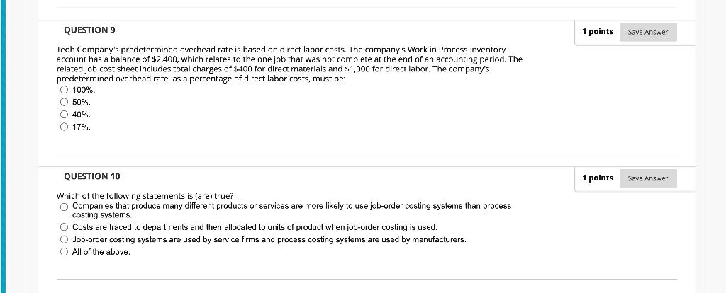  QUESTIONS 1 points Save Answer Teoh Company's predetermined overhead rate is