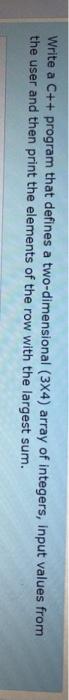  Write a C++ program that defines a two-dimensional (34) array of