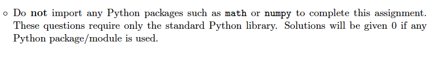  o Do not import any Python packages such as math or