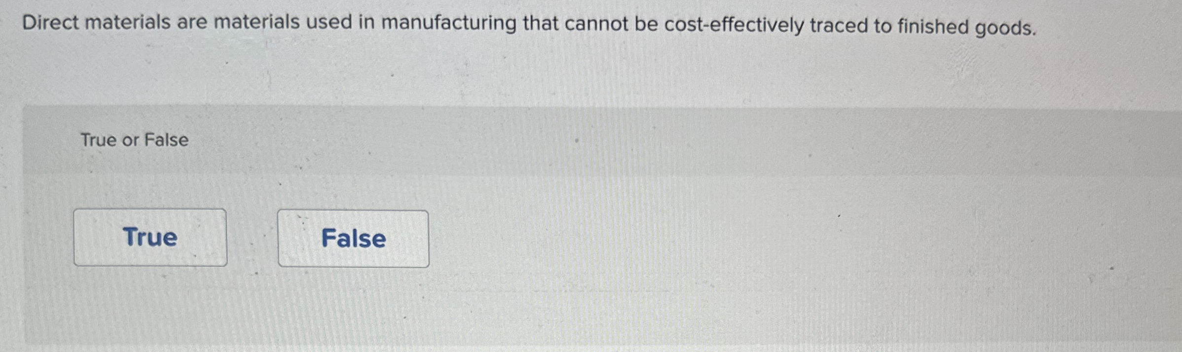  Direct materials are materials used in manufacturing that cannot be cost-effectively