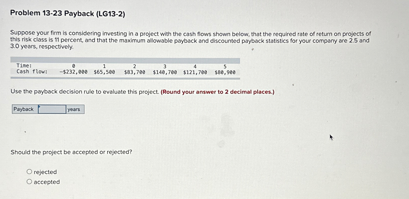  Problem 13-23 Payback (LG13-2) Suppose your firm is considering investing in