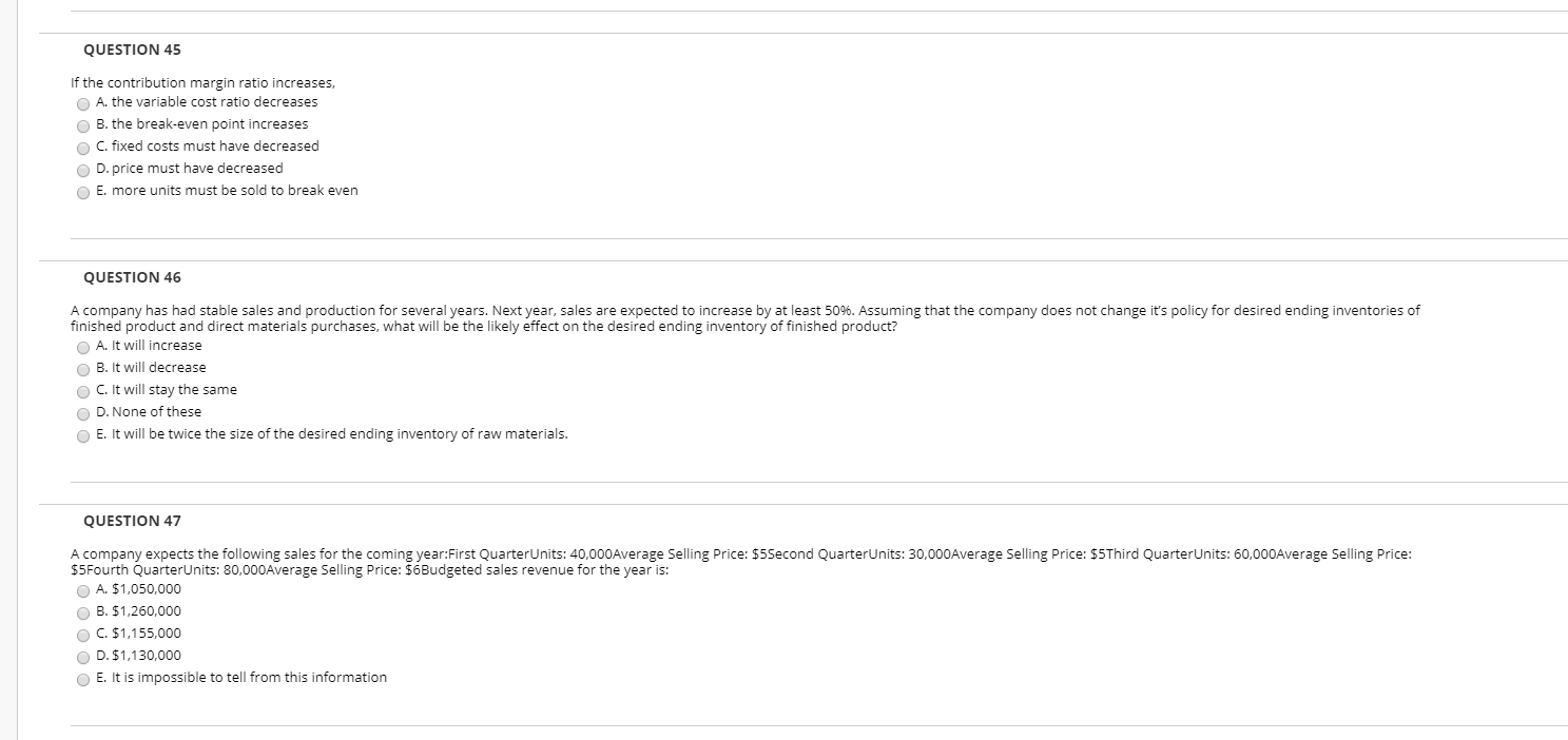 QUESTION 45 If the contribution margin ratio increases, A. the variable
