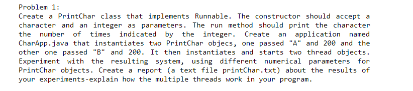  Problem 1: Create a PrintChar class that implements Runnable. The constructor