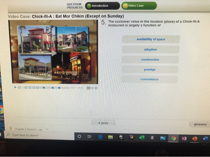  QUESTION PROGRESS Introduction Video Case Video Case: Chick-fil-A : Eat Mor