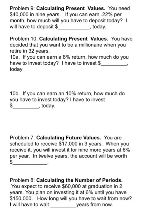  Problem 9: Calculating Present Values. You need $40,000 in nine years.