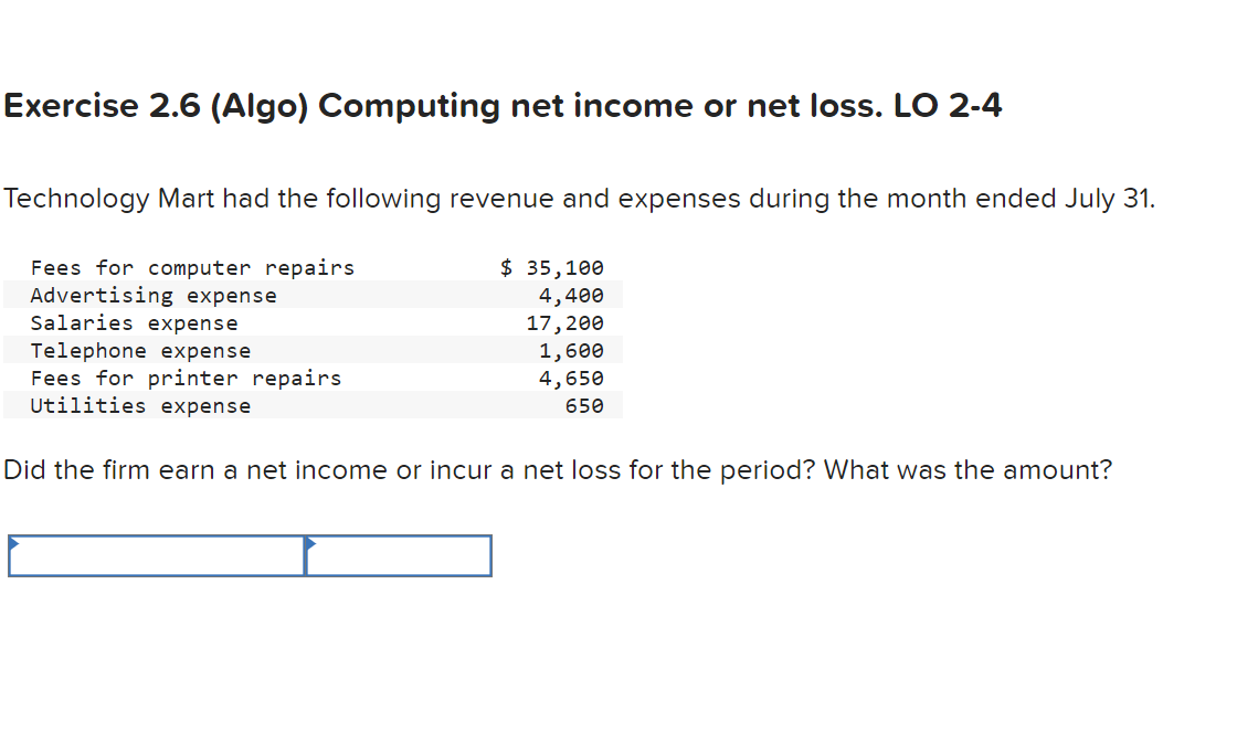  Exercise 2.6 (Algo) Computing net income or net loss. LO 2-4