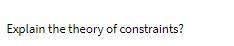  Explain the theory of constraints