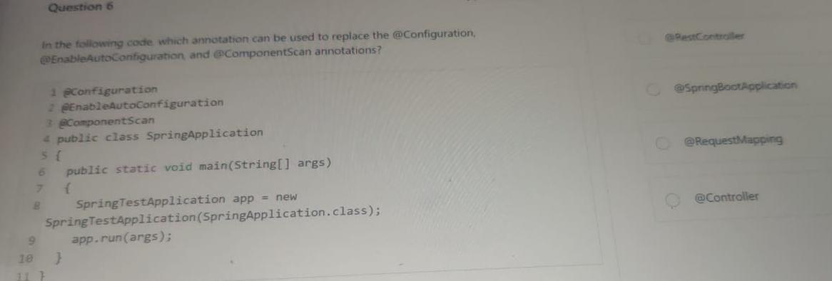  Question 6 In the following code which annotation can be used