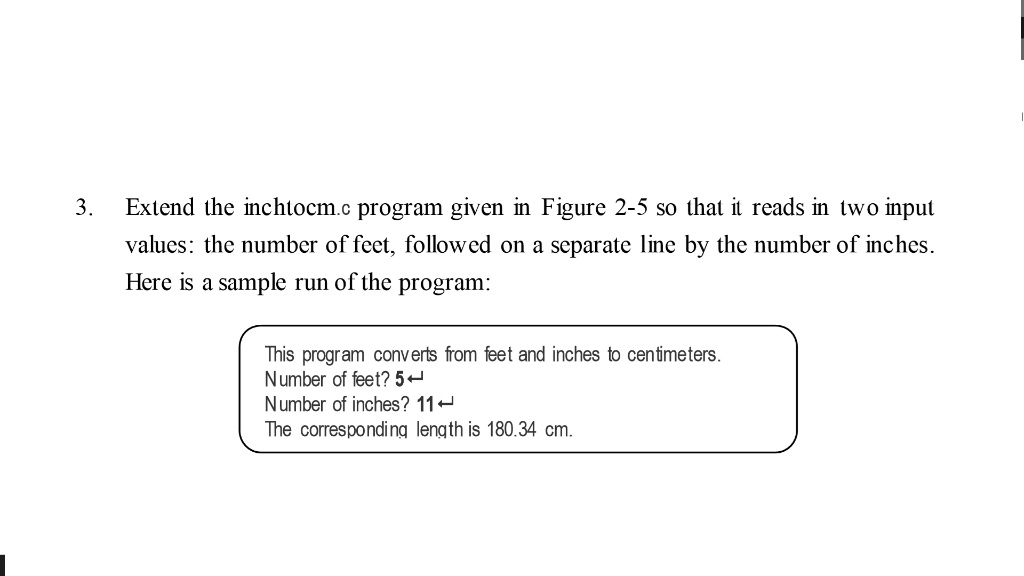 3. Extend the inchtocm.c program given in Figure 2-5 so that