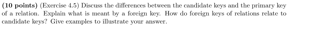  (10 points) (Exercise 4.5) Discuss the differences between the candidate keys