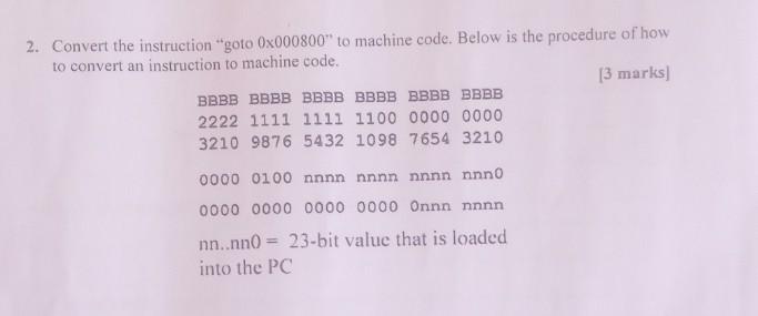 2. Convert the instruction "goto 0000800 " to machine code. Below