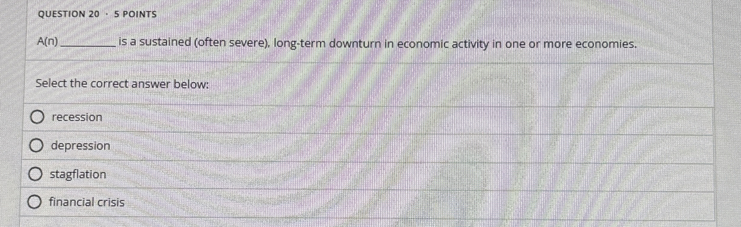  QUESTION 20*5 POINTS A(n) is a sustained (often severe), long-term downturn