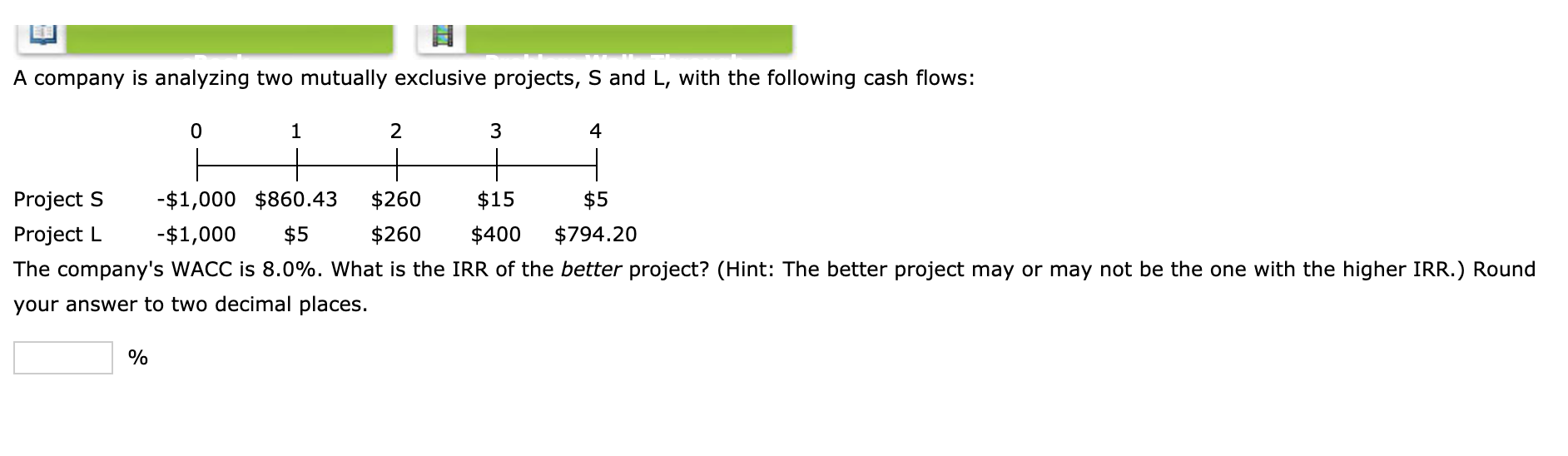  A company is analyzing two mutually exclusive projects, S and L,