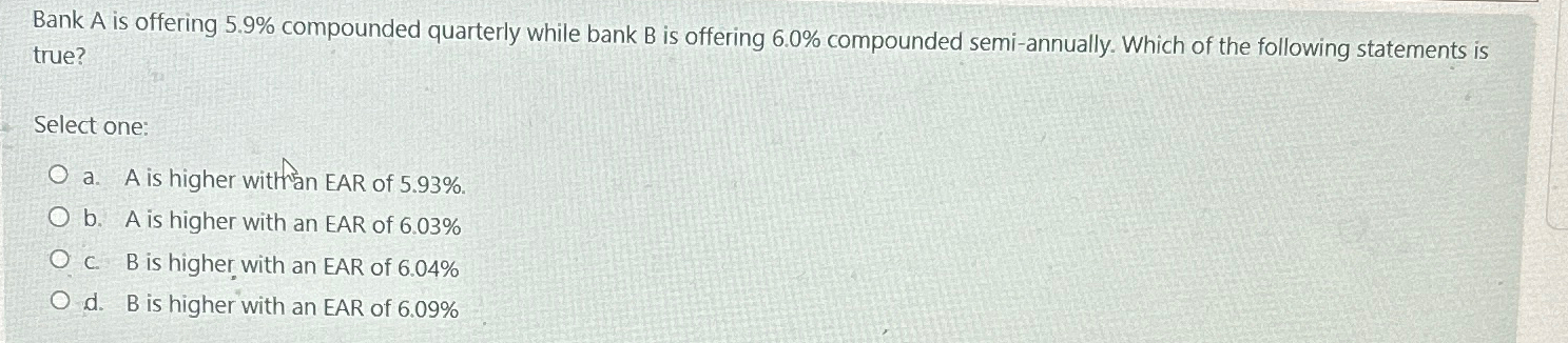  Bank A is offering 5.9% compounded quarterly while bank B is