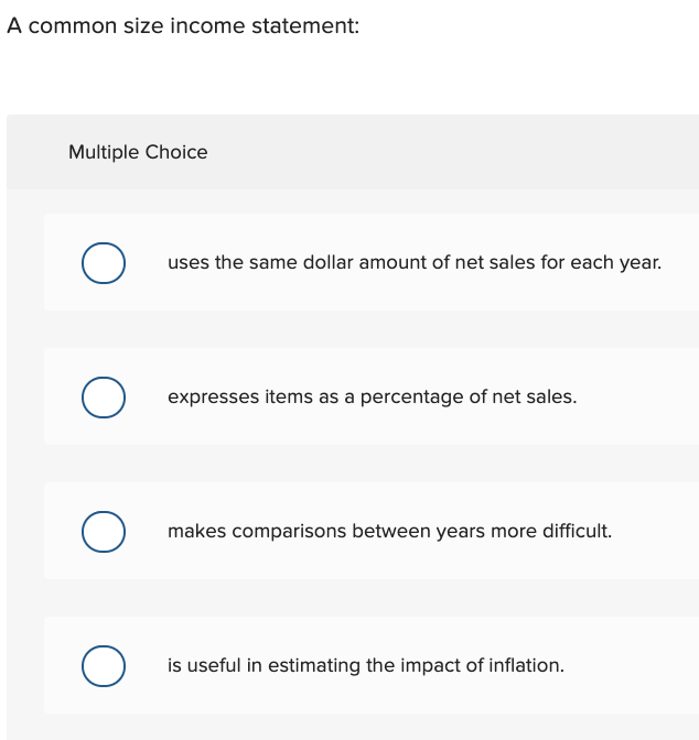  A common size income statement: Multiple Choice O uses the same