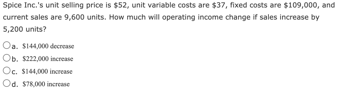  Spice Inc.'s unit selling price is $52, unit variable costs are
