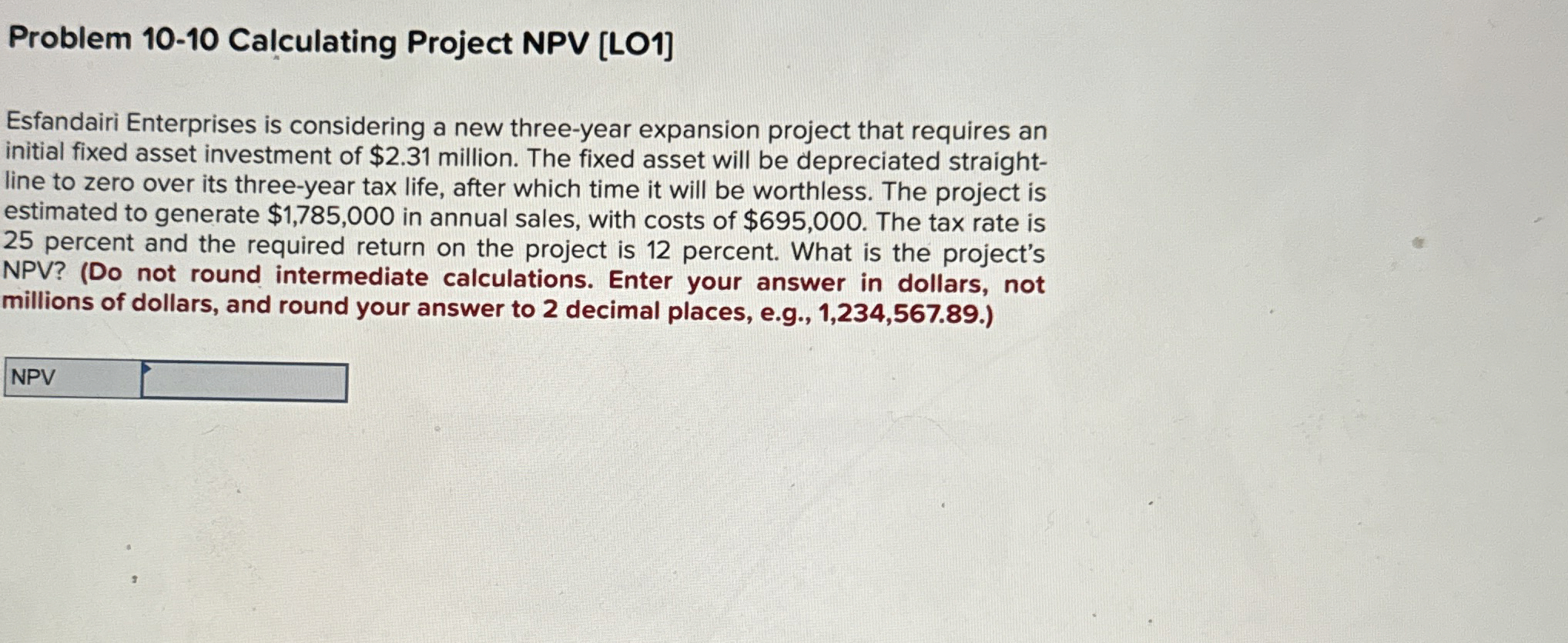  Problem 10-10 Calculating Project NPV [LO1] Esfandairi Enterprises is considering a
