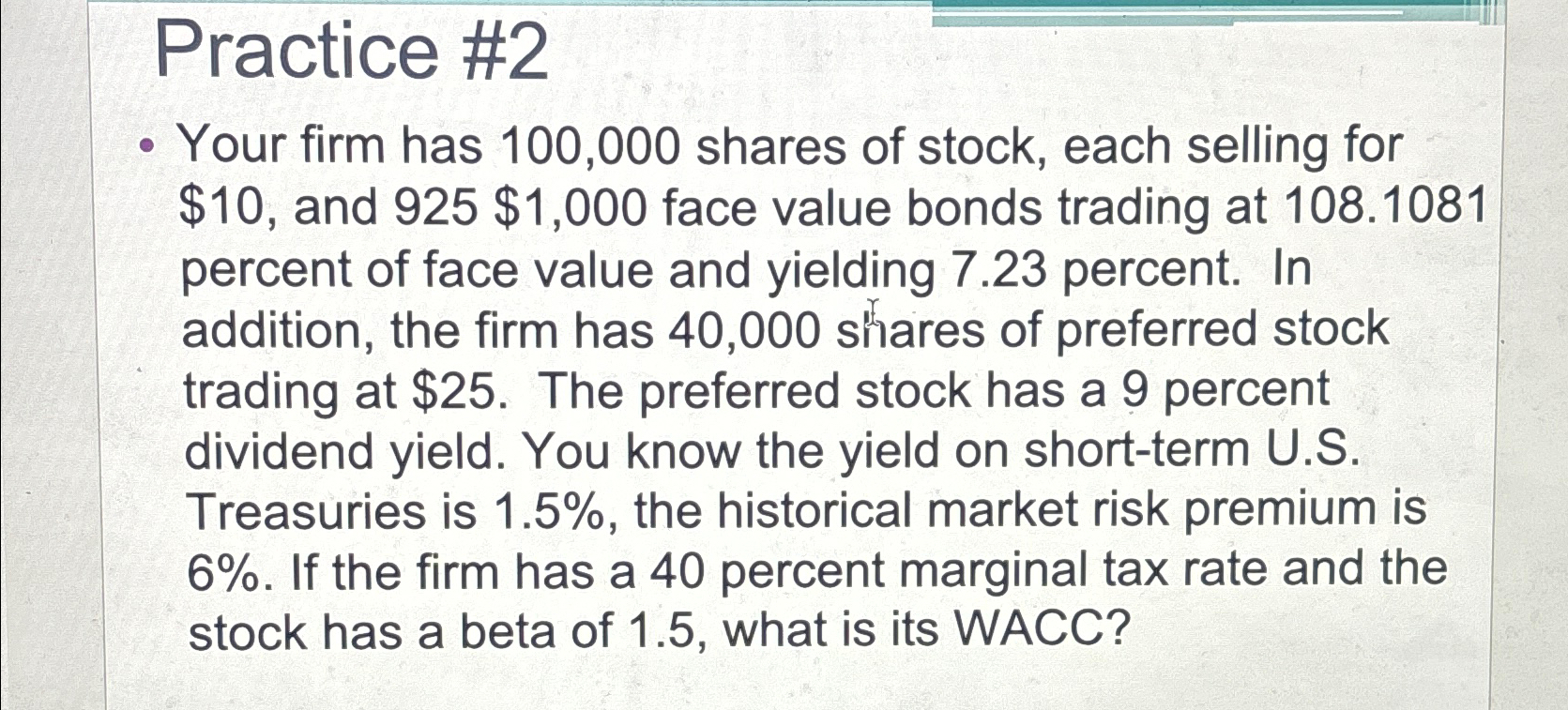  Practice #2 Your firm has 100,000 shares of stock, each selling