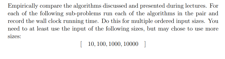 Empirically compare the algorithms discussed and presented during lectures. For each