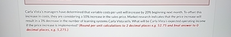  Carla Vista's managers have determined that variable costs per unit will