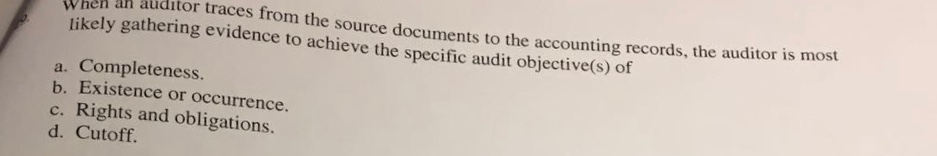 hen an auditor traces from the source documents to the accounting