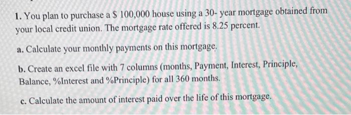  1. You plan to purchase a $100,000 house using a 30