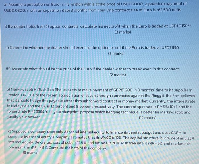 please helpppp a) Assume a put option on Euro (e) is written