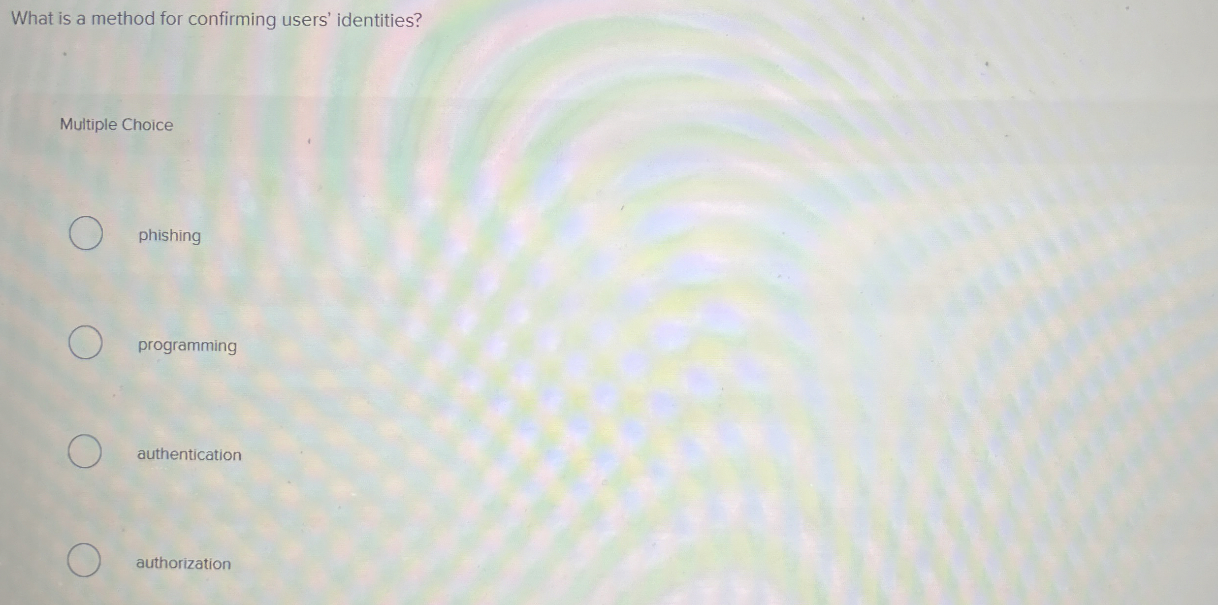  What is a method for confirming users' identities? Multiple Choice phishing