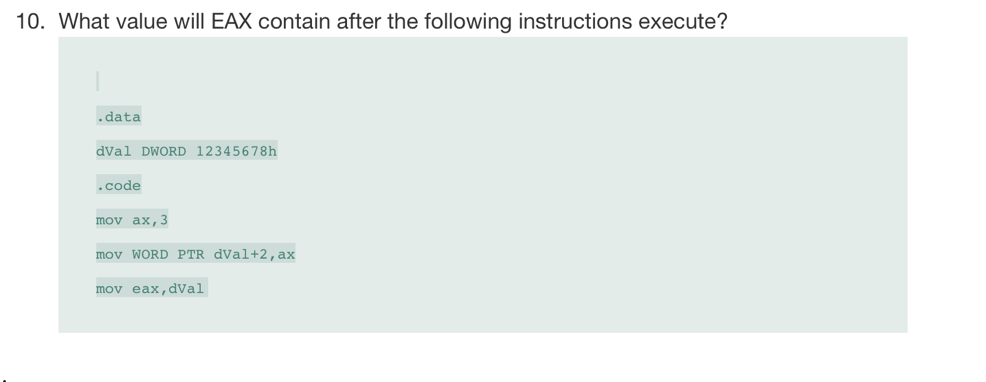 10. What value will EAX contain after the following instructions execute?