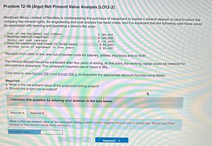  Problem 12-16 (Algo) Net Present Value Analysis [L012-2] Windhoek Mines, Limited,