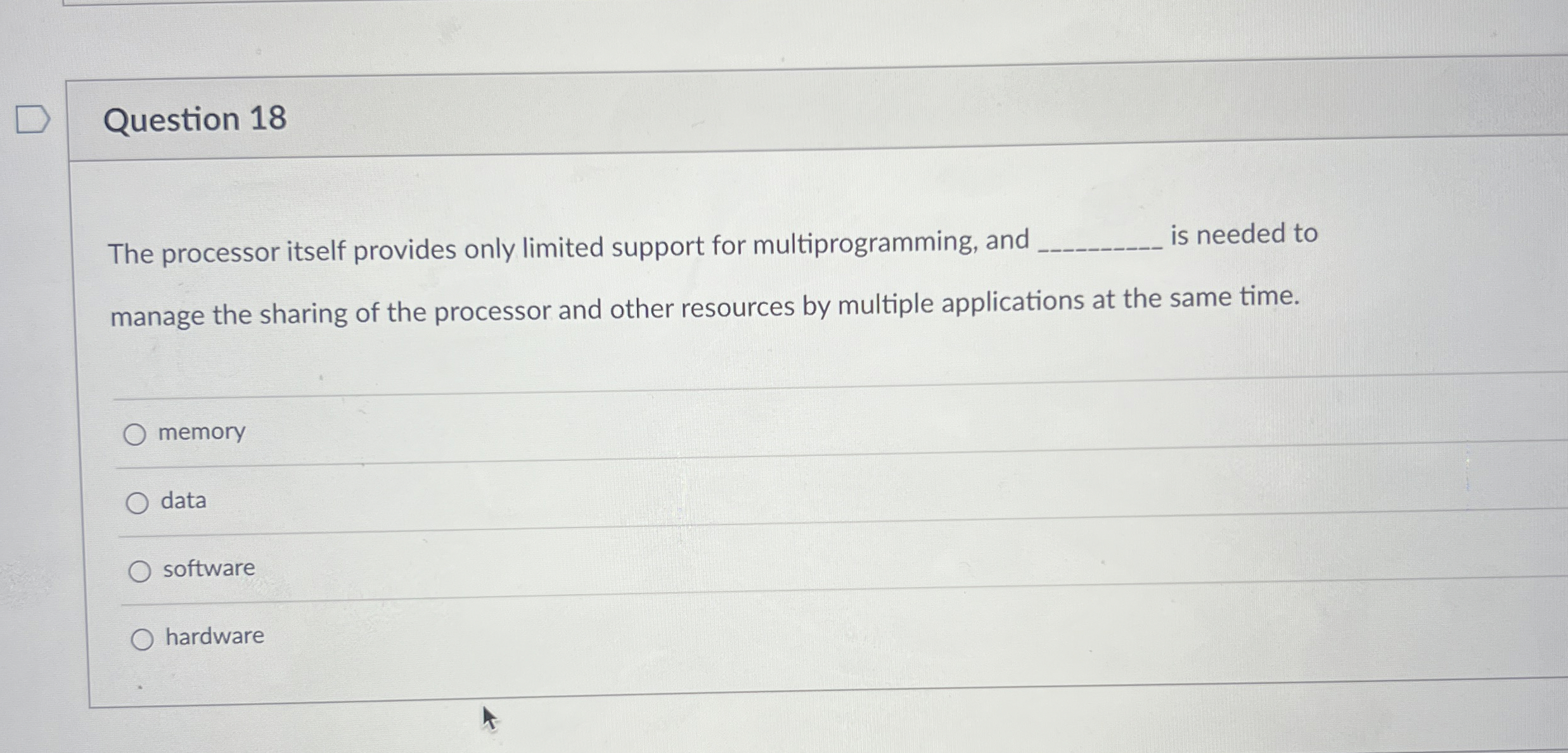  Question 18 The processor itself provides only limited support for multiprogramming,